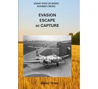 USAAF WWII UK BASED BOMBER CREWS: EVASION ESCAPE or CAPTURE