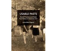 Usable Pasts: Social Practice and State Formation in American Art (Studies in Critical Social Sciences)