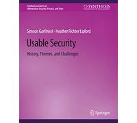 Usable Security: History, Themes, and Challenges (Synthesis Lectures on Information Security, Privacy, and Trust)