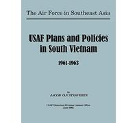 USAF Plans and Policies in South Vietnam, 1961-1963