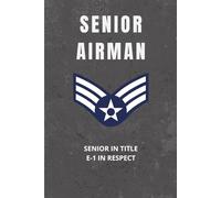 USAF Senior Airman Notebook: Funny Air Force Gift for SrA Promotions, Field Notes, or Barracks Life: Senior in Title, E-1 in Respect
