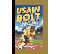 USAIN BOLT: The Amazing Journey of the World’s Fastest Kid