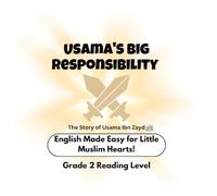 Usama's Big Responsibility - Muslim Kids’ First English Reading Book Series - Grade 2 Reading Level: The Story of Usama Ibn Zayd