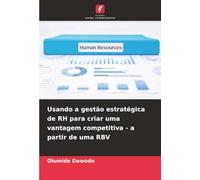 Usando a gestão estratégica de RH para criar uma vantagem competitiva - a partir de uma RBV