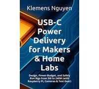 USB-C Power Delivery for Makers & Home Labs: Design, Power-Budget, and Safely Run Rigs from 5W to 240W (with Raspberry Pi, Cameras & Test Gear): 54 (Electronics - easy and simple.)