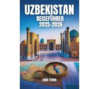 USBEKISTAN REISEFÜHRER 2025-2026: Von Samarkand nach Chiwa: Entdecken Sie die Wunder der Seidenstraße