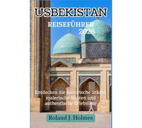 USBEKISTAN REISEFÜHRER 2026: Entdecken Sie historische Städte, malerische Routen und authentische Erlebnisse