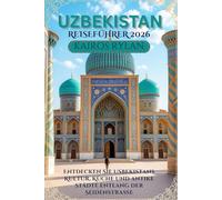 USBEKISTAN REISEFÜHRER 2026: Entdecken Sie Usbekistans Kultur, Küche und antike Städte entlang der Seidenstraße