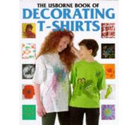 Usborne Book of Decorating T-shirts (Usborne How to Guides)