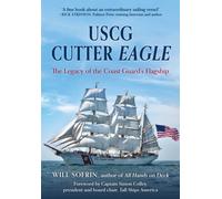 USCG Cutter Eagle : The Legacy of the Coast Guard's Flagship