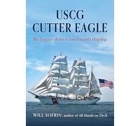 USCG Cutter Eagle: The Legacy of the Coast Guard's Flagship