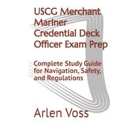 USCG Merchant Mariner Credential Deck Officer Exam Prep: Complete Study Guide for Navigation, Safety, and Regulations