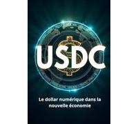 USDC Le dollar numérique dans la nouvelle économie: Comment l'USDC façonne une nouvelle ère de la finance et des paiements internationaux