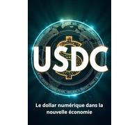 USDC Le dollar numérique dans la nouvelle économie: Comment l'USDC façonne une nouvelle ère de la finance et des paiements internationaux