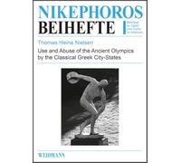Use and Abuse of the Ancient Olympics by the Classical Greek City-States (Nikephoros-Beihefte)