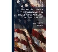 Use and Testing of the Motorcycle by the US Army April 1917 to February 1977