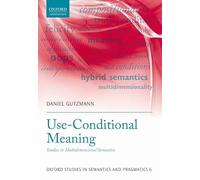 Use-Conditional Meaning: Studies in Multidimensional Semantics (Oxford Studies in Sematics and Pragmatics): 6