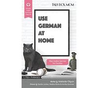 Use German at Home: Way Usable German for Families, Over 1750+ Phrases, Includes Audio