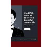 USE HTML AND CSS TO CREATE A BEAUTIFUL RESUME SITE: Build Your Brand and Share Your Work in Style