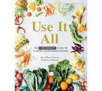 Use It All: The Cornersmith guide to a more sustainable kitchen: The Cornersmith Guide to Your Sustainable Home Kitchen