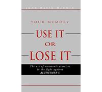 Use It or Lose It: The use of mnemonic exercises in the fight against ALZHEIMERS: The Use Of Mnemonic Excercises In The Fight Against Alzheimers