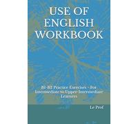 USE OF ENGLISH WORKBOOK: B1-B2 Practice Exercises - For Intermediate to Upper-Intermediate Learners (Use of English B1-B2)