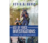 Use of Force Investigations: A Manual for Law Enforcement