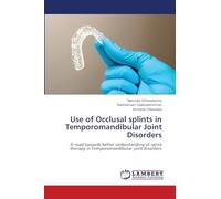 Use of Occlusal splints in Temporomandibular Joint Disorders: A road towards better understanding of splint therapy in Temporomandibular joint disorders