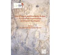Use of Space and Domestic Areas: Functional Organisation and Social Strategies : Proceedings of the XVIII UISPP World Congress (4-9 June 2018, Paris, France) Volume 18, Session XXXII-1