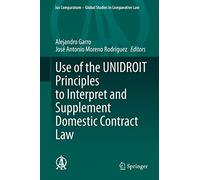 Use of the UNIDROIT Principles to Interpret and Supplement Domestic Contract Law: 51 (Ius Comparatum - Global Studies in Comparative Law, 51)