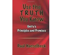 Use the Truth You Know; Unity's Principles and Premises
