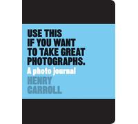 Use This if You Want to Take Great Photographs: A Photo Journal (Read This)