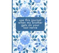 Use This Journal When My Brother Gets On Your Last Nerve: Blue Floral Sister-In-Law Friendship Engagement or Marriage Gift Notebook