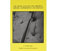 Use-Wear Analysis and Obsidian: Theory, Experiments and Results: No. 4 (Sheffield Archaeological Monographs)