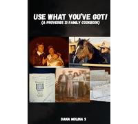 USE WHAT YOU'VE GOT!: (A proverbs Ji Family Cookbook)