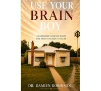 Use Your Brain Boy: Leadership Lessons From The Most Unlikely Places