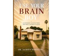 Use Your Brain Boy: Leadership Lessons From The Most Unlikely Places