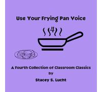 Use Your Frying Pan Voice: A fourth collection of humorous quotes and silly stories from the classroom