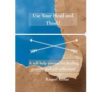 Use Your Head and Think!: A self-help healing journal for healing, growth, and self-reflection.