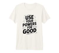 Use Your Powers for Good Heroic Motivational Quote Premium T-Shirt