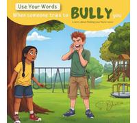 Use Your Words: When Someone Tries to Bully You: A Story About Finding Your Brave Voice