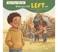 Use Your Words: When You Feel Left Out: A story about finding where you belong
