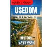 USEDOM DEUTSCH REISEFÜHRER 2025 2026: Entdecken Sie Küstenorte, Spaziergänge am Meer und versteckte Ecken der deutschen Insel