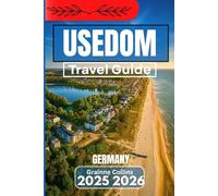 USEDOM GERMAN TRAVEL GUIDE 2025 2026: Discover Coastal Retreats, Seaside Walks, and Hidden Corners of German Island