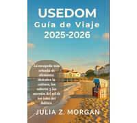 Usedom Guía de viaje 2025-2026: La escapada más soleada de Alemania: descubre la cultura, los sabores y los secretos del sol de las islas del Báltico.
