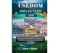 USEDOM GUÍA DE VIAJE: 85 cosas emocionantes y únicas para hacer, con experiencias imprescindibles en Usedom y sus alrededores para un viaje verdaderamente inolvidable. (Viaje Fischer ESP)