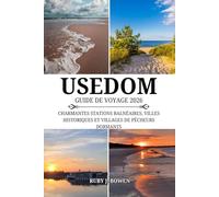 USEDOM GUIDE DE VOYAGE 2026: CHARMANTES STATIONS BALNÉAIRES, VILLES HISTORIQUES ET VILLAGES DE PÊCHEURS DORMANTS