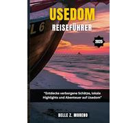 USEDOM REISEFÜHRER 2025: Entdecken Sie verborgene Schätze, lokale Highlights und Abenteuer