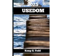 USEDOM REISEFÜHRER 2025: Wichtige Informationen und Tipps zur Reisevorbereitung: A les, was Sie vor der Abreise wissen so lten
