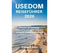 USEDOM REISEFÜHRER 2026: Entdecken Sie Küstenorte, Küstendörfer und zeitlose Schönheit entlang der deutschen Ostseeküste